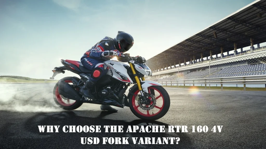 Why Choose the Apache RTR 160 4V USD Fork Variant?